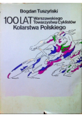 100 lat kolarstwa polskiego. Warszawskiego Towarzystwa Cyklistów
