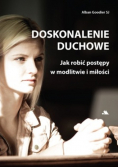 Doskonalenie duchowe Jak robić postępy w modlitwie i miłości