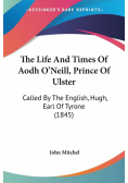 The Life And Times Of Aodh O'Neill, Prince Of Ulster