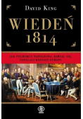 Wiedeń 1814 Jak pogromcy Napoleona bawiąc się ustalili kształt Europy