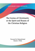 The Genius of Christianity or the Spirit and Beauty of the Christian Religion