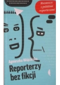 Reporterzy bez fikcji Rozmowy z polskimi reporterami