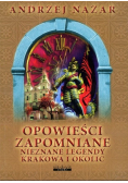 Opowieści zapomniane Nieznane legendy Krakowa i okolic