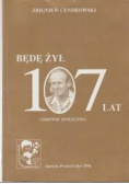 Będę żył 107 lat