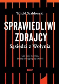 Sprawiedliwi zdrajcy.Sąsiedzi z Wołynia