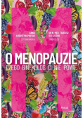 O Menopauzie Czego ginekolog Ci nie powie