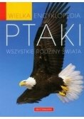 Wielka encyklopedia: Ptaki