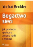 Bogactwo sieci Jak produkcja społeczna zmienia rynki i wolność