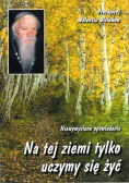 Na tej ziemi tylko uczymy się żyć