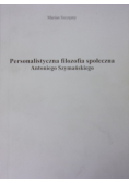 Personalistyczna filozofia społeczna Antoniego Szymańskiego