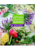 Sztuka układania kwiatów niezwykłe kompozycje na cztery pory roku
