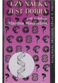 Moskovits Martin (red.) - Czy nauka jest dobra
