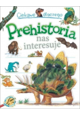 Ciekawe dlaczego Prehistoria nas interesuje