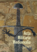 Acta Militaria Mediaevalia tom 1