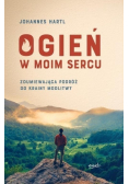 Ogień w moim sercu Zdumiewająca podróż do krainy modlitwy