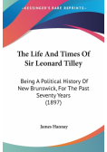 The Life And Times Of Sir Leonard Tilley