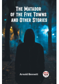 The Matador of the Five Towns and Other Stories