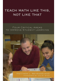 Teach Math Like This, Not Like That