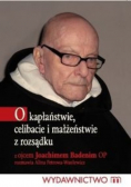 O kapłaństwie celibacie i małżeństwie z rozsądku