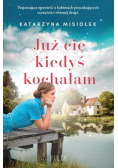 Już cię kiedyś kochałam