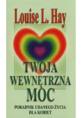 Twoja wewnętrzna moc. Poradnik udanego życia dla kobiet