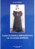 Śląska służebnica cierpiącego Pana s.m. Dulcissima Hoffmann