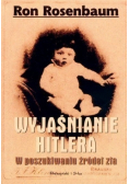 Wyjaśnianie Hitlera W poszukiwaniu źródła zła