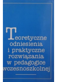 Teoretyczne odniesienia i praktyczne rozwiązania w pedagogice wczesnoszkolnej