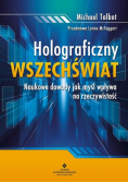 Holograficzny wszechświat Naukowe dowody jak myśl wpływa na rzeczywistość