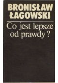 Co jest lepsze od prawdy?