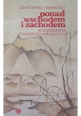 Ponad Wschodem i Zachodem. Autobiografia chińskiego konwertyty