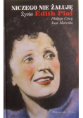 Niczego nie żałuje Życie Edith Piaf