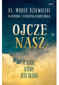 Ojcze nasz O Bogu który jest blisko