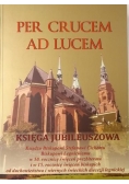 Per crucem ad lucem. Księga jubileuszowa
