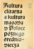 Kultura elitarna a kultura masowa w Polsce  późnego średniowiecza