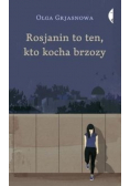 Rosjanin to ten kto kocha brzozy