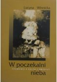 W poczekalni nieba Rozmowy o życiu i śmierci