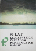 90 lat kluczewskich zakładów papierniczych 1897 - 1987