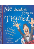 Nie chciałbyś płynąc na Titanicu