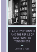 Flannery O'Connor and the Perils of Governing by Tenderness