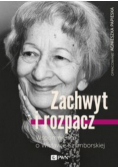 Zachwyt i rozpacz Wspomnienia o Wisławie Szymborskiej