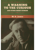 A warning to the curious and other ghost stories