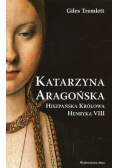 Katarzyna Aragońska Hiszpańska królowa Henryka VIII