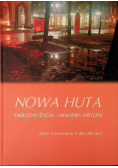 Nowa Huta. Okruchy życia i meandry historii
