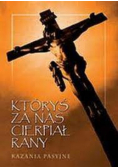 Któryś za nas cierpiał rany Kazania pasyjne
