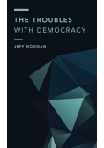 The Troubles with Democracy