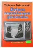 Byłem reporterem generała