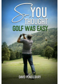 So, You Thought Golf Was Easy