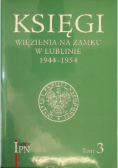 Księgi więzienia na zamku w Lublinie 1944 1954 Tom 3