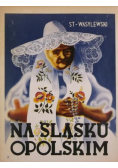 Na Śląsku Opolskim Reprint z 1937 r.